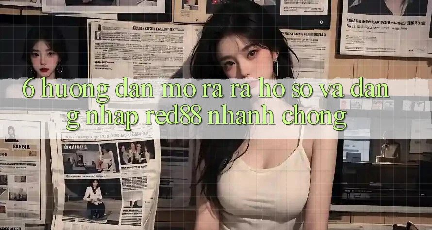 6. Hướng dẫn mở ra ra hồ sơ và đăng nhập Red88 nhanh chóng