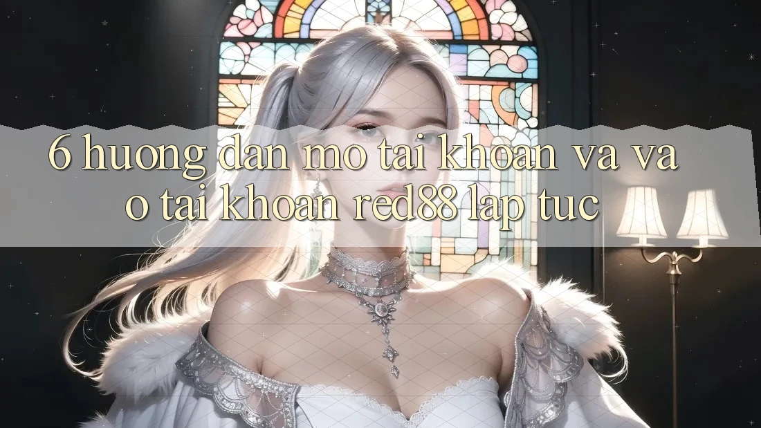 6. Hướng dẫn mở tài khoản và vào tài khoản Red88 lập tức