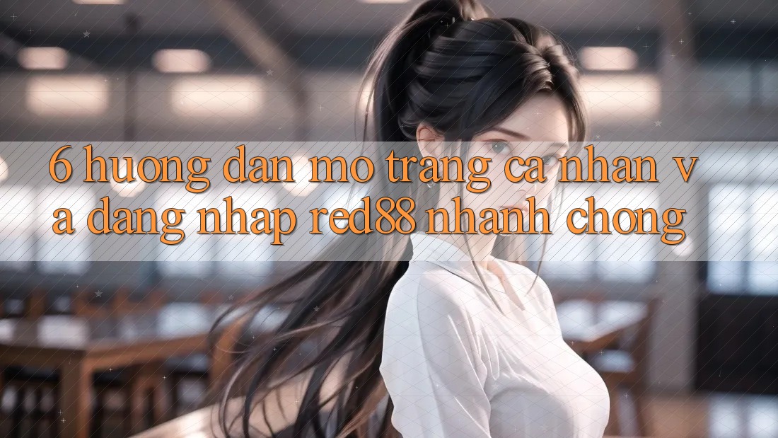6. Hướng dẫn mở trang cá nhân và đăng nhập Red88 nhanh chóng