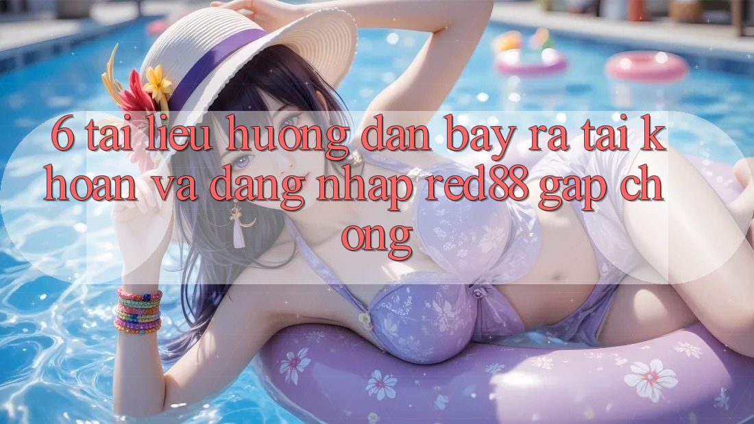 6. Tài liệu hướng dẫn bày ra tài khoản và đăng nhập Red88 gấp chóng 6. Tài liệu hướng dẫn bày ra tài khoản và đăng nhập Red88 gấp chóng