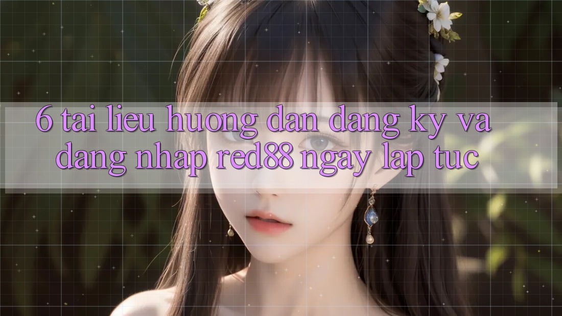6. Tài liệu hướng dẫn đăng ký và đăng nhập Red88 ngay lập tức