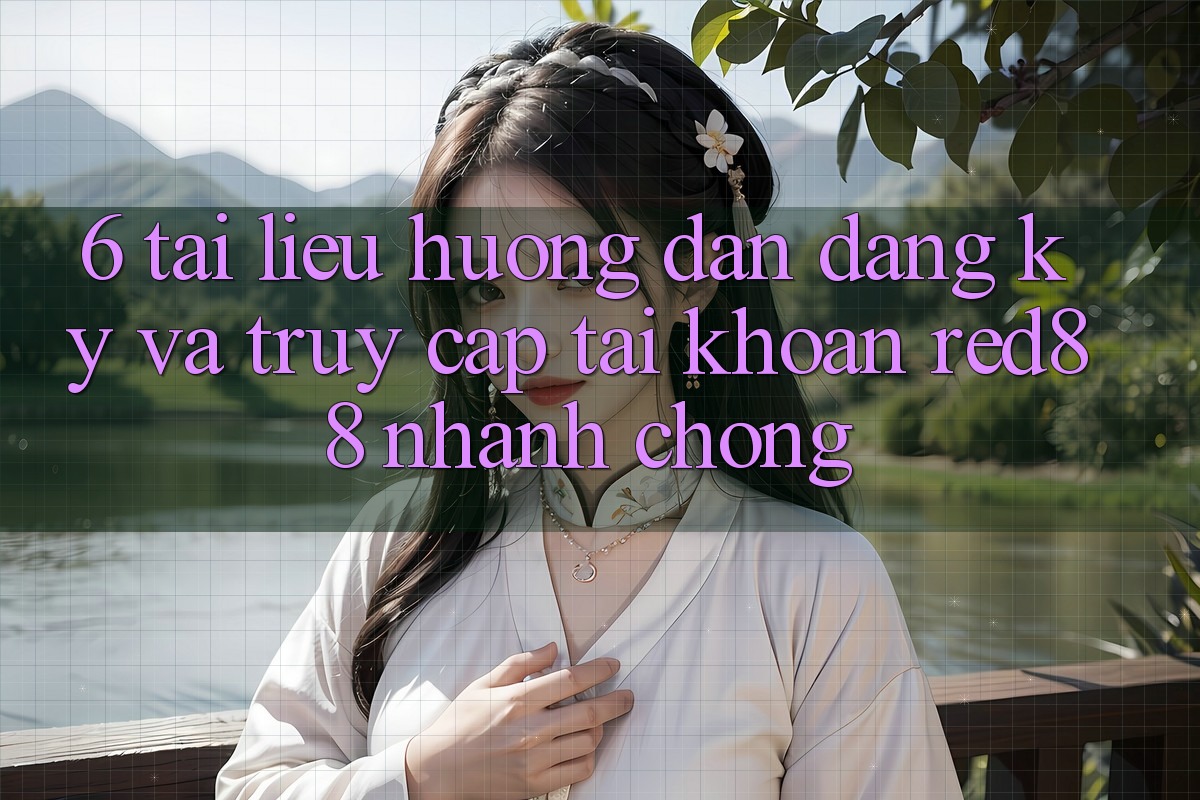 6. Tài liệu hướng dẫn đăng ký và truy cập tài khoản Red88 nhanh chóng