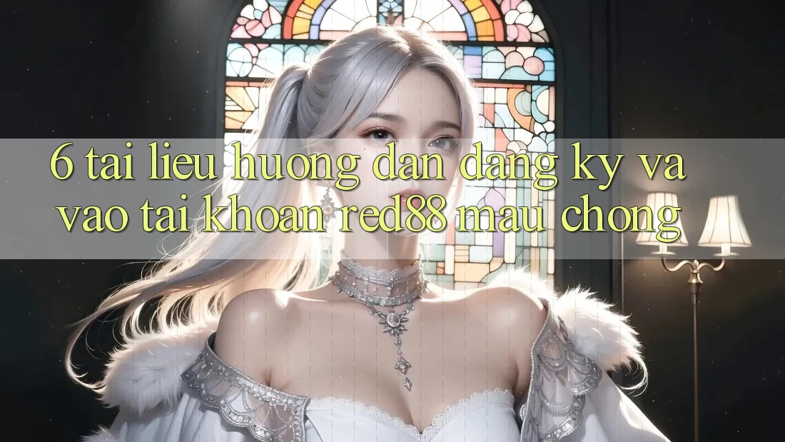 6. Tài liệu hướng dẫn đăng ký và vào tài khoản Red88 mau chóng
