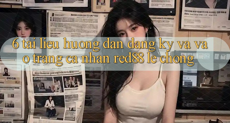6. Tài liệu hướng dẫn đăng ký và vào trang cá nhân Red88 lẹ chóng