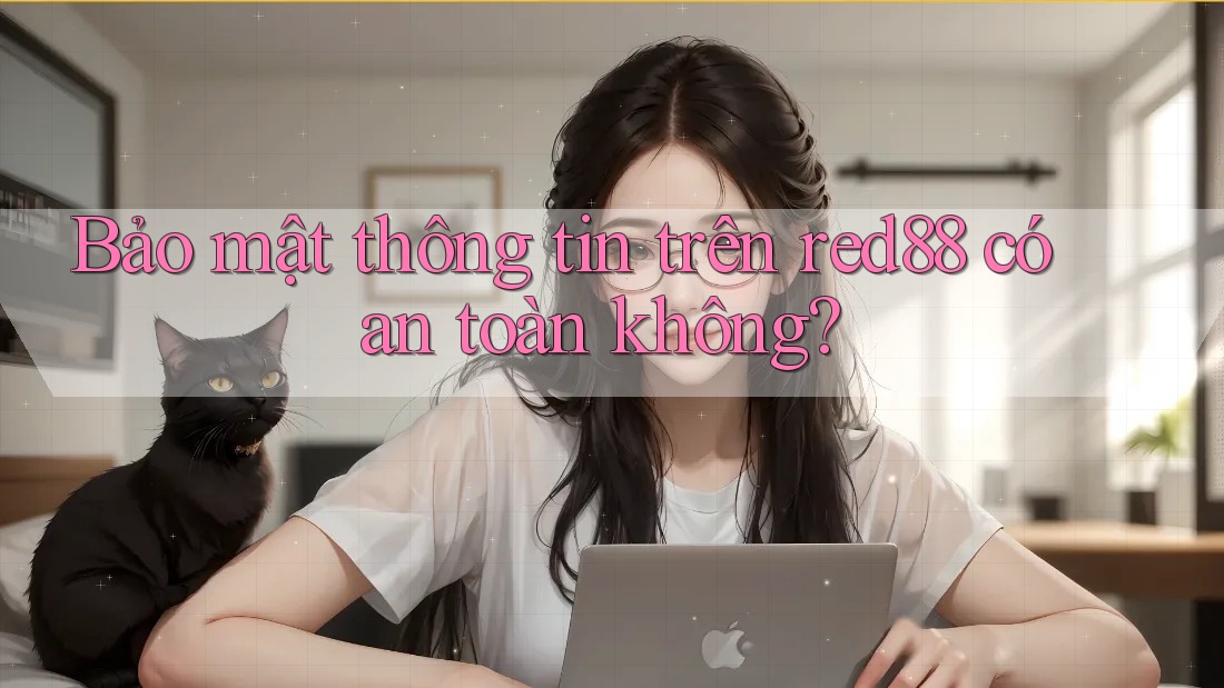 Bảo mật thông tin trên red88 có an toàn không?
