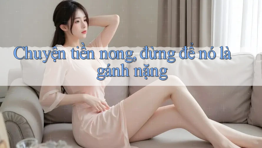 Chuyện tiền nong, đừng để nó là gánh nặng