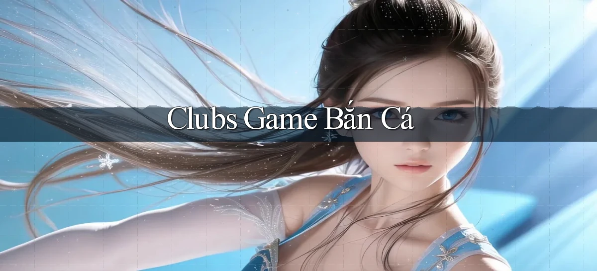 Clubs Game bắn cá