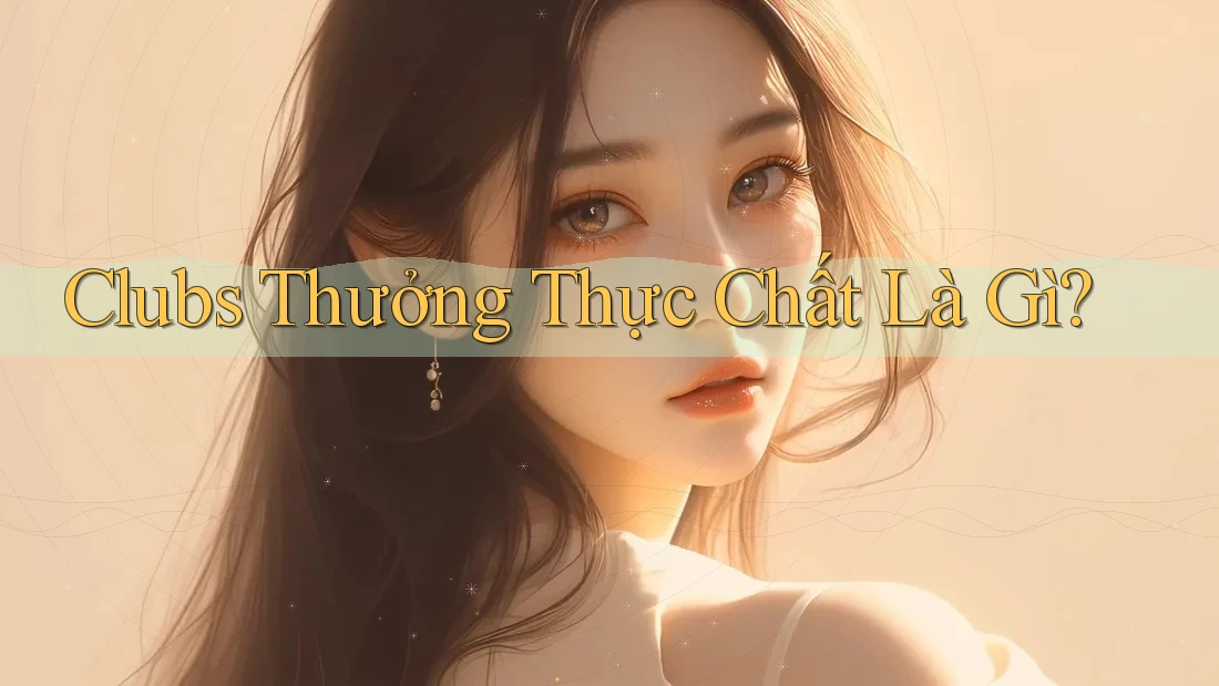 Clubs Thưởng Thực Chất Là Gì?