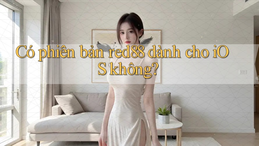 Có phiên bản red88 dành cho iOS không?