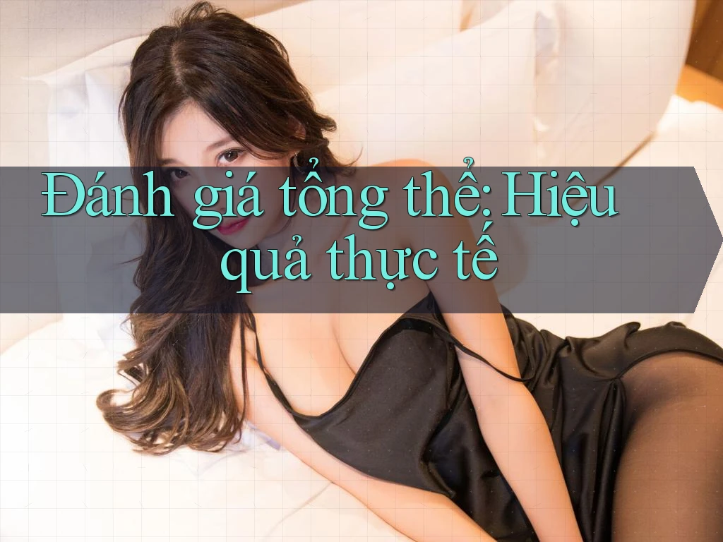 Đánh giá tổng thể: Hiệu quả thực tế Đánh giá tổng thể: Hiệu quả thực tế