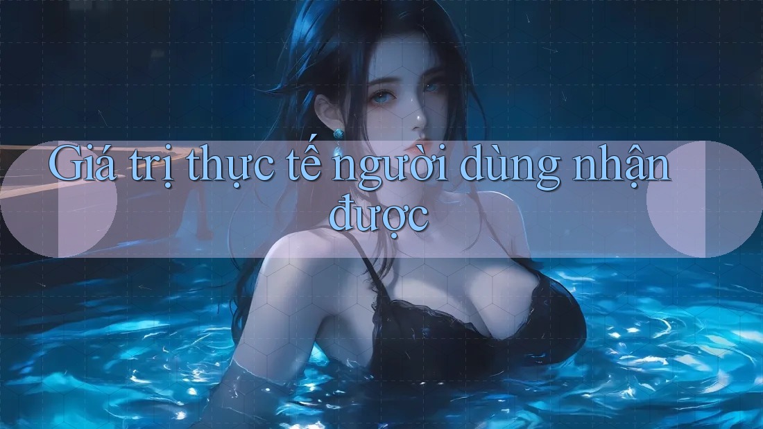 Giá trị thực tế người dùng nhận được