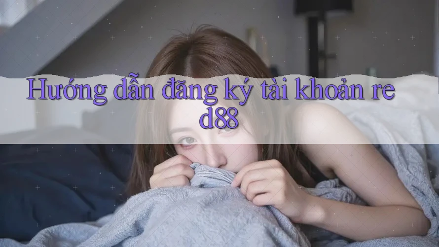 Hướng dẫn đăng ký tài khoản red88