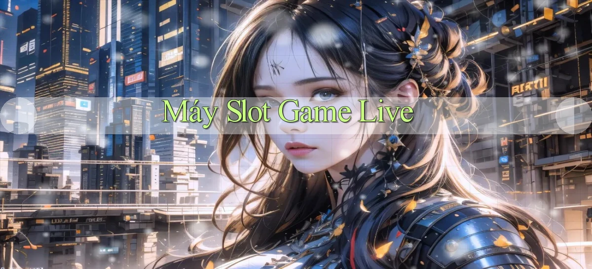 Máy slot Game live