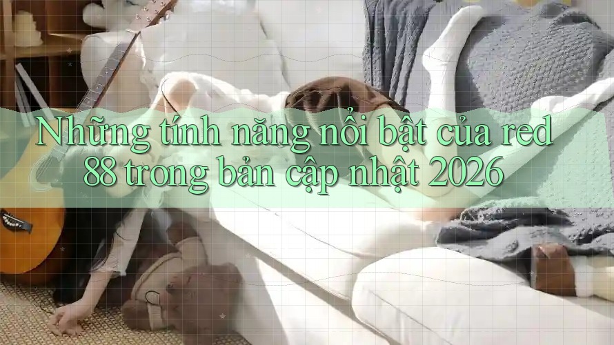Những tính năng nổi bật của red88 trong bản cập nhật 2026