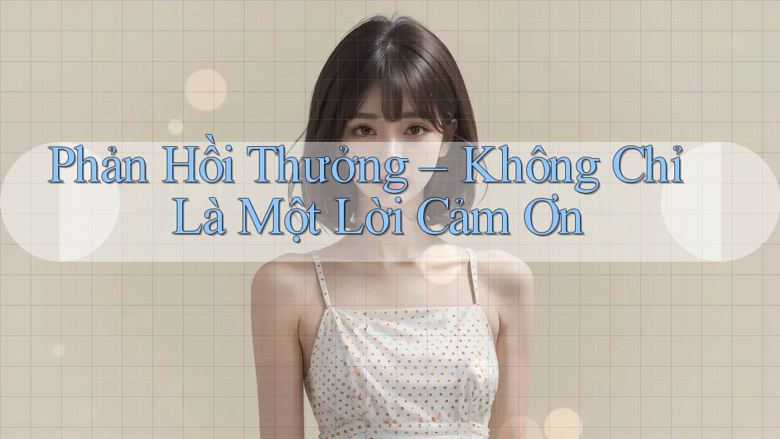 Phản Hồi Thưởng – Không Chỉ Là Một Lời Cảm Ơn