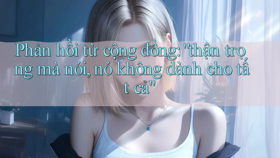 Phản hồi từ cộng đồng: “thận trọng mà nói, nó không dành cho tất cả” Phản hồi từ cộng đồng: “thận trọng mà nói, nó không dành cho tất cả”