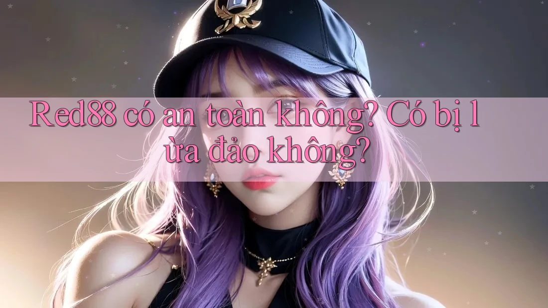 Red88 có an toàn không? Có bị lừa đảo không?