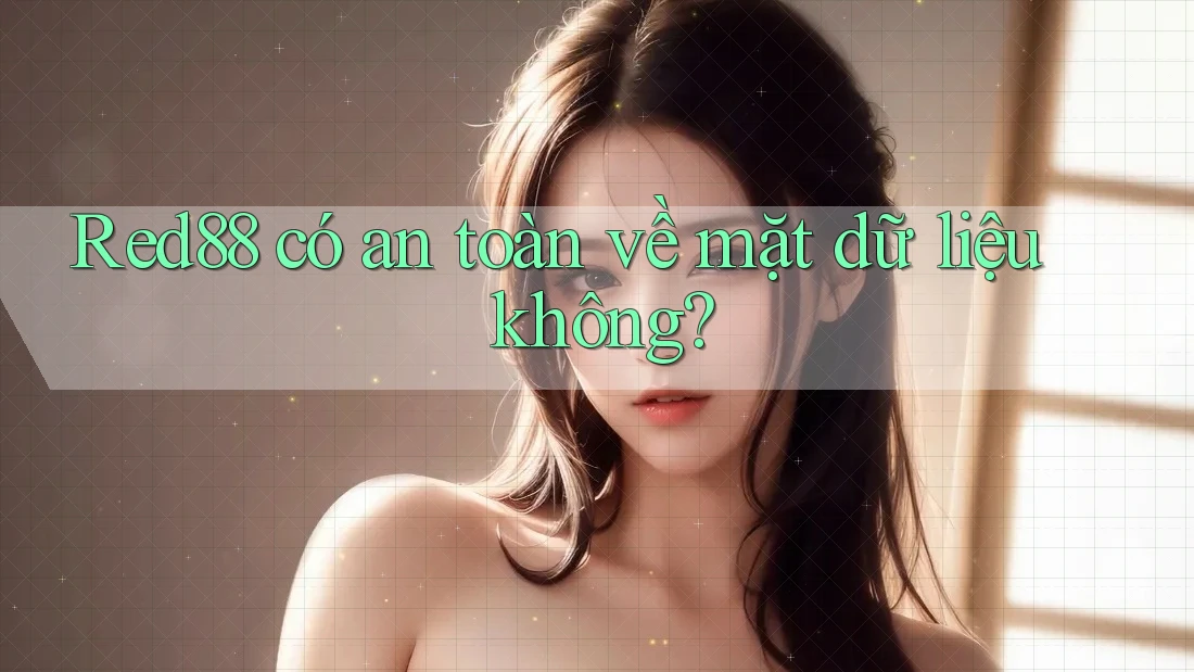 Red88 có an toàn về mặt dữ liệu không?