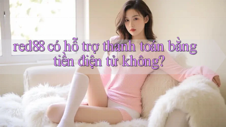 red88 có hỗ trợ thanh toán bằng tiền điện tử không?