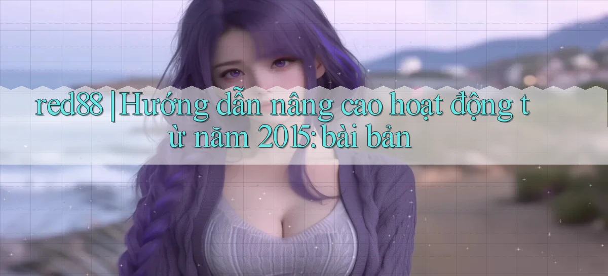red88 hướng dẫn nâng cao hoạt động từ năm 2015 bài bản