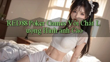red88  poker games với chất lượng hình ảnh cao