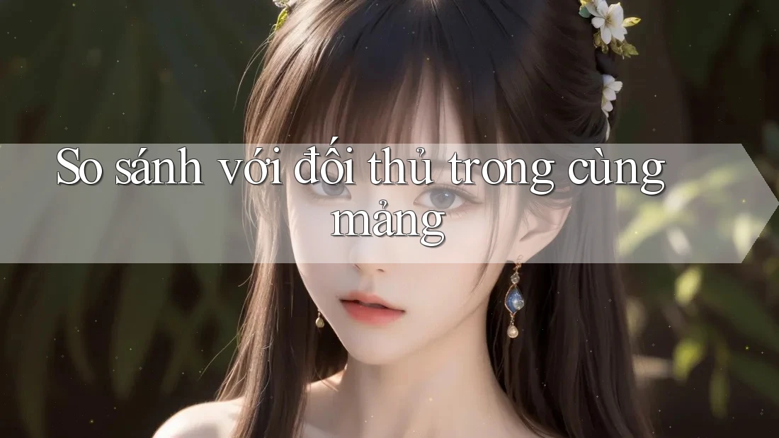 So sánh với đối thủ trong cùng mảng So sánh với đối thủ trong cùng mảng
