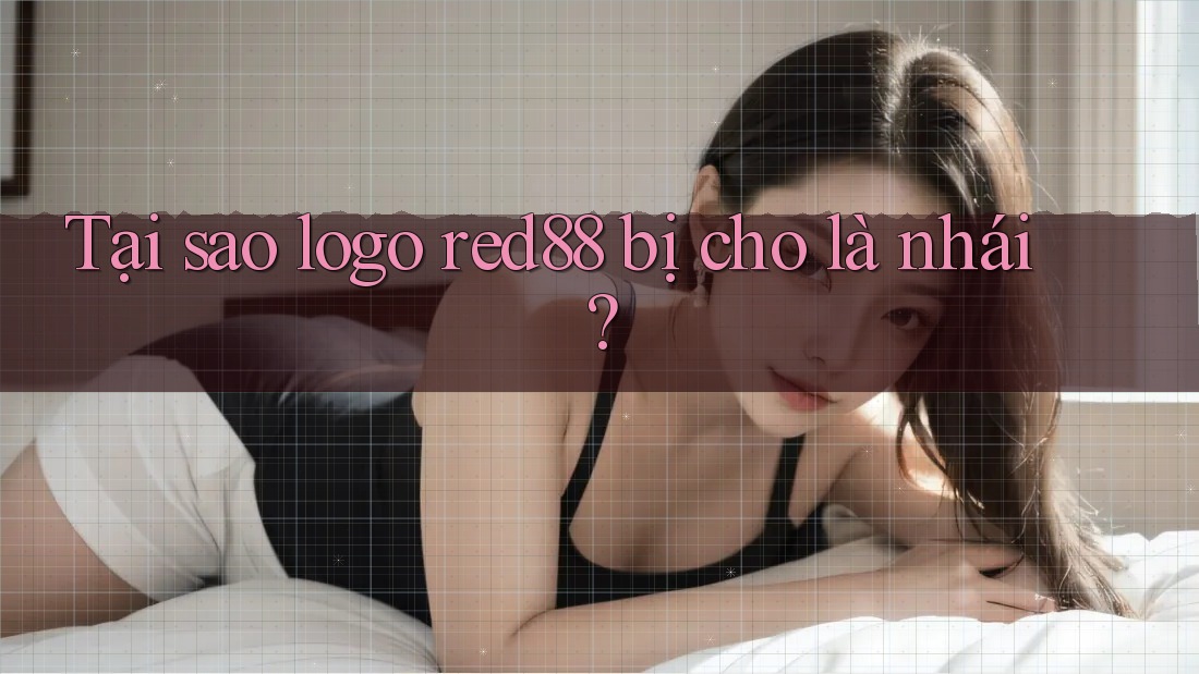 Tại sao logo red88 bị cho là nhái?