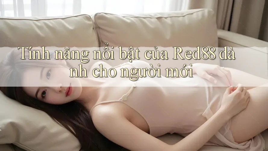 Tính năng nổi bật của Red88 dành cho người mới