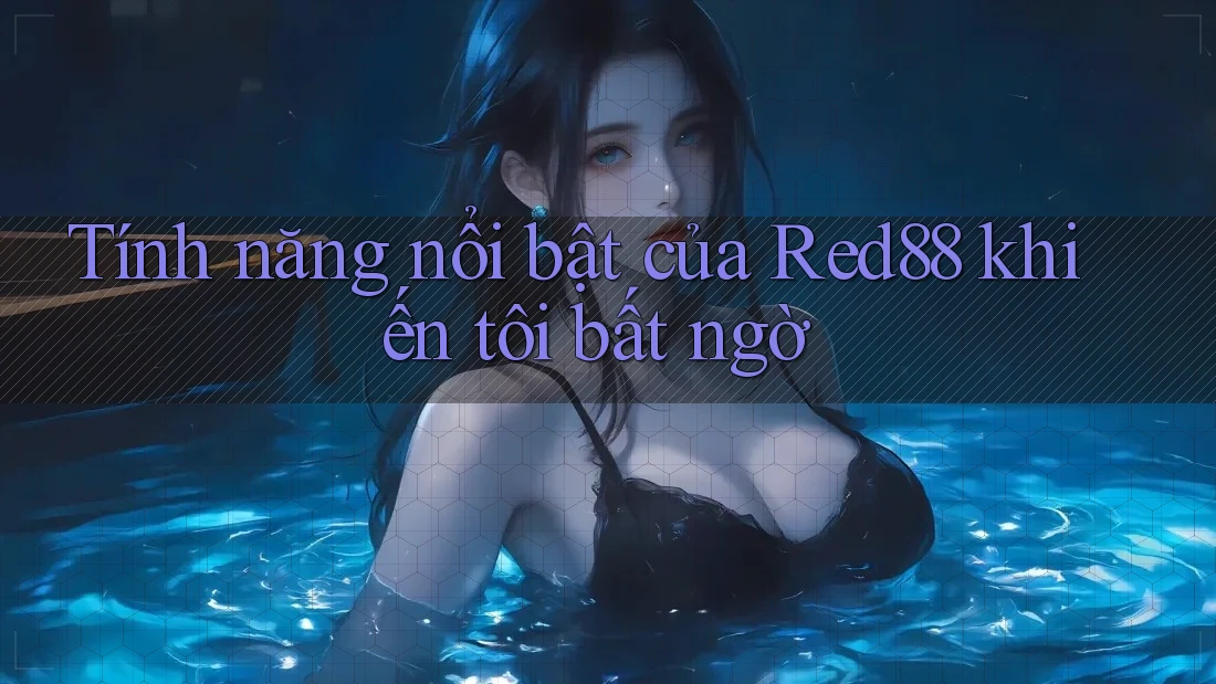 Tính năng nổi bật của Red88 khiến tôi bất ngờ Tính năng nổi bật của Red88 khiến tôi bất ngờ