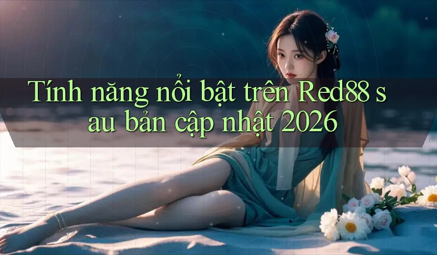 Tính năng nổi bật trên Red88 sau bản cập nhật 2026 Tính năng nổi bật trên Red88 sau bản cập nhật 2026