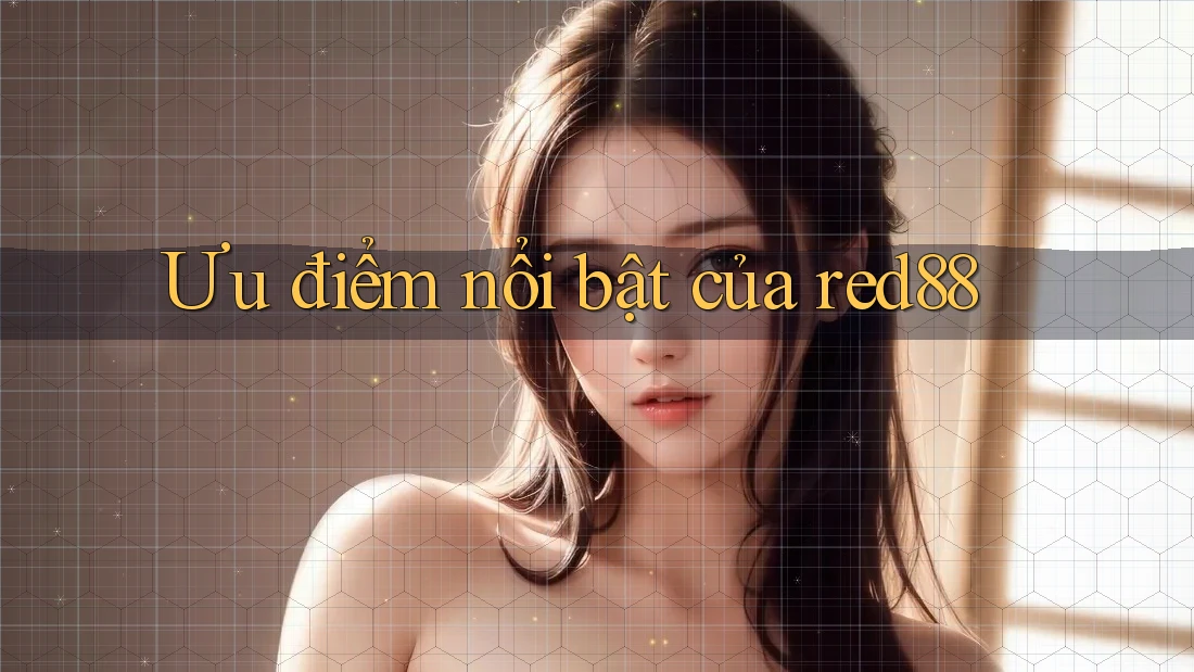Ưu điểm nổi bật của red88